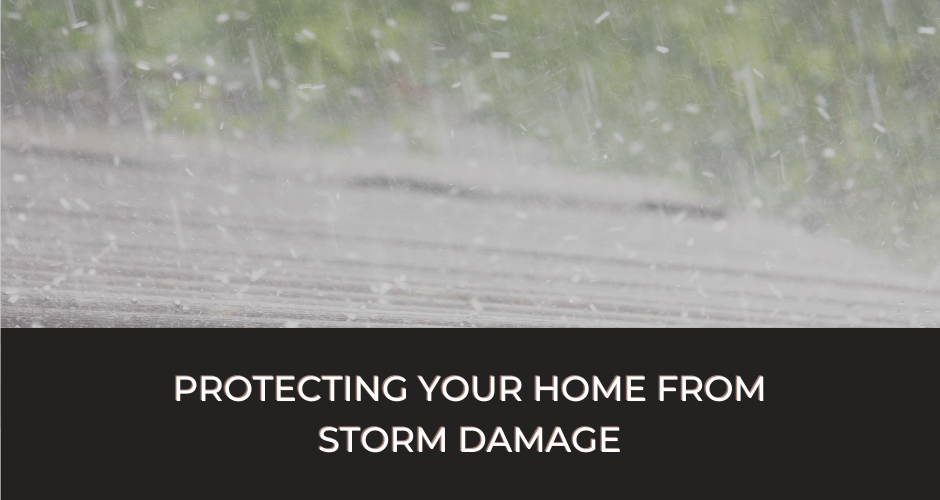 Protecting Your Home From Storm Damage